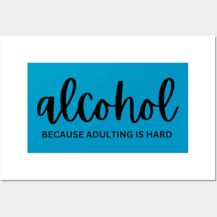 Alcohol, because adulting is hard Posters and Art